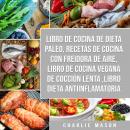 Libro de cocina de dieta paleo, Recetas de Cocina con Freidora de Aire, Libro de cocina vegana de co Audiobook