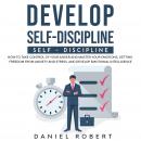 Develop Self-Discipline: How to Take Control of Your Anger and Master Your Emotions, Getting Freedom Audiobook