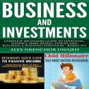 Business and Investments: Complete Beginners Guide to Investing, Finance, Make Money, Stocks and Bui Audiobook