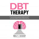 DBT Therapy: Master Your Emotions with Dialectical Behavior Therapy. Get Started Treating Depression Audiobook
