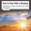 How to Heal After a Breakup: Exploring Your Feelings and Getting Your Ex Back Audiobook