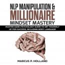 NLP MANIPULATION & MILLIONAIRE MINDSET MASTERY: Master Dark Psychology Guide to set yourself up for success, including Body language