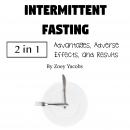 Intermittent Fasting: Advantages, Adverse Effects, and Results Audiobook