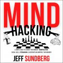 MIND HACKING: A Simple Guide to Change Your Mindset, Manipulation, Social Skills, Persuasion, Leader Audiobook