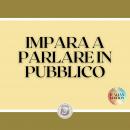 [Italian] - IMPARA A PARLARE IN PUBBLICO: TATTICA PER IMPATTO CON IL TUO PARLARE Audiobook
