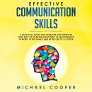 Effective Communication Skills: A Practical Guide That Develops and Improves Your Way of Speaking Ef Audiobook