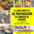 El Libro Completo De Preparación De Comidas In Spanish/ The Complete Meal Preparation book In Spanis Audiobook
