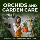 Orchids and Garden Care Bundle, 3 in 1 Bundle:: Organic Gardening Bible, Lawn Care Secrets and All A Audiobook