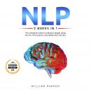 Cover of NLP (2 books in 1): The Complete Guide to Influence People Using the Art of Persuasion and Hidden NLP Secrets.