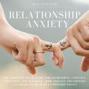 Relationship Anxiety: The Complete Go-To Guide for overcoming Conflict, Insecurity and Jealousy - Ho Audiobook