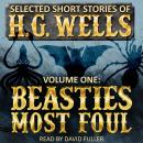 Selected Short Stories of H.G. Wells Volume 1: Beasties Most Foul Audiobook