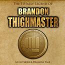 The Totally Legend of Brandon Thighmaster: An Authors and Dragons Tale Audiobook
