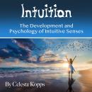 Intuition: The Development and Psychology of Intuitive Senses Audiobook