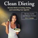 Clean Dieting: Become Better at Fasting, Dieting, and Controlling Your Appetite Audiobook