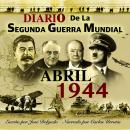 [Spanish] - Diario de la Segunda Guerra Mundial: Abril 1944 Audiobook