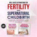 Bible-Based Affirmations for Fertility and Supernatural Childbirth: Be mindful of God's Word for fer Audiobook