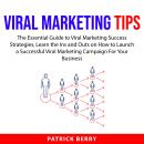 Viral Marketing Tips: The Essential Guide to Viral Marketing Success Strategies, Learn the Ins and O Audiobook