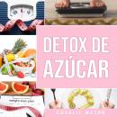 [Spanish] - Detox de Azúcar En español/ Sugar Detox In Spanish: Guía para eliminar los antojos por a Audiobook