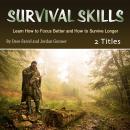 Survival Skills: Learn How to Focus Better and How to Survive Longer Audiobook
