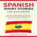 Spanish short stories for beginners: Learn New Vocabulary Words and Phrases Like Crazy with our prov Audiobook