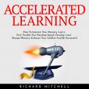 ACCELERATED LEARNING : How To Improve Your Memory, Learn Fast, Double Your Reading Speed, Develop Laser Sharpe Memory, Enhance Your Intellect And Be Successful