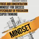 Focus and Concentration, Mindset for Success, Psychology of Persuasion, Super Thinking: Uncover the  Audiobook