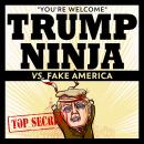 Trump Ninja Vs Fake America: 'You're Welcome' Audiobook