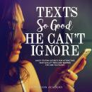 Texts So Good He Can't Ignore: Sassy Texting Secrets for Attracting High-Quality Men (and Keeping th Audiobook