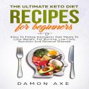 Ultimate keto Diet Recipes For Beginners: Delicious Ketogenic Diet Meals To Lose Weight, Fat Burning, Low Carb, Nutrition And Reverse Disease, Damon Axe