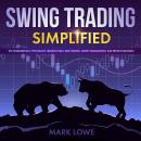 Swing Trading: Simplified - The Fundamentals, Psychology, Trading Tools, Risk Control, Money Managem Audiobook