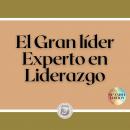 [Spanish] - El Gran líder: Experto en Liderazgo