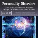Personality Disorders: Learn How to Deal with Bipolar, Borderline, Asperger’s, Schizophrenia, and Other Disorders