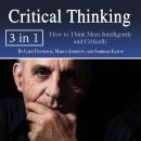 Critical Thinking: How to Think More Intelligently and Critically Audiobook
