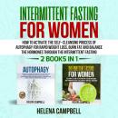 Intermittent Fasting for Women (2 books in 1): How to Activate the Self-Cleansing Process of Autopha Audiobook