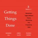 Getting Things Done: 3 Books in 1 - Becoming a Highly Effective Person, Maximizing Your Productivity Audiobook