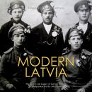 Modern Latvia: The History and Legacy of Latvia’s Struggle for Independence in the 20th Century Audiobook
