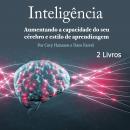 Inteligência: Aumentando a capacidade do seu cérebro e estilo de aprendizagem Audiobook