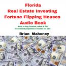 Florida Real Estate Investing Fortune Flipping Houses Audio Book: How to buy, finance,rehab & flip i Audiobook