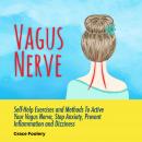 Vagus Nerve: Self-Help Exercises and Methods To Active Your Vagus Nerve, Stop Anxiety, Prevent Inflammation and Dizziness, Grace Foolery