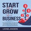 Start and Grow Your Business: The Ultimate Guide on the Best Tips and Practices on How to Start and  Audiobook