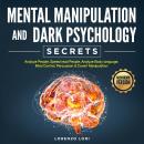 Mental Manipulation And Dark Psychology Secrets: Analyze People, Speed read People, Analyze Body lan Audiobook