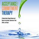 Acceptance and Commitment Therapy: A Simple Guide to Regain Balance and Recover from Anxiety, Depres Audiobook