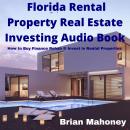 Florida Rental Property Real Estate Investing Audio Book: How to Buy Finance Rehab & Invest in Renta Audiobook