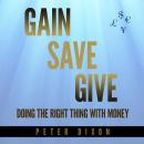 Gain Save Give: Doing the right thing with money Audiobook
