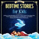 Bedtime Stories for Kids: A Book of Sleep Meditation Stories to Help Children Fall Asleep Fast, Thri Audiobook