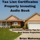 Tax Lien Certificates Property Investing Audio Book: Investment Property Tips for Real Estate Proper Audiobook