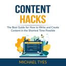 Content Hacks: The Best Guide for How to Write and Create Content in the Shortest Time Possible Audiobook