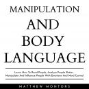 MANIPULATION AND BODY LANGUAGE : LEARN HOW TO READ PEOPLE, ANALYZE PEOPLE BETTER, MANIPULATE AND INF Audiobook