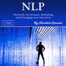 NLP: Methods, Techniques, Modeling, and Changing Your Narrative Audiobook