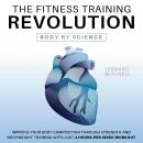 The Fitness Training Revolution: Body by Science: Improve your Body Composition through Strength and Audiobook